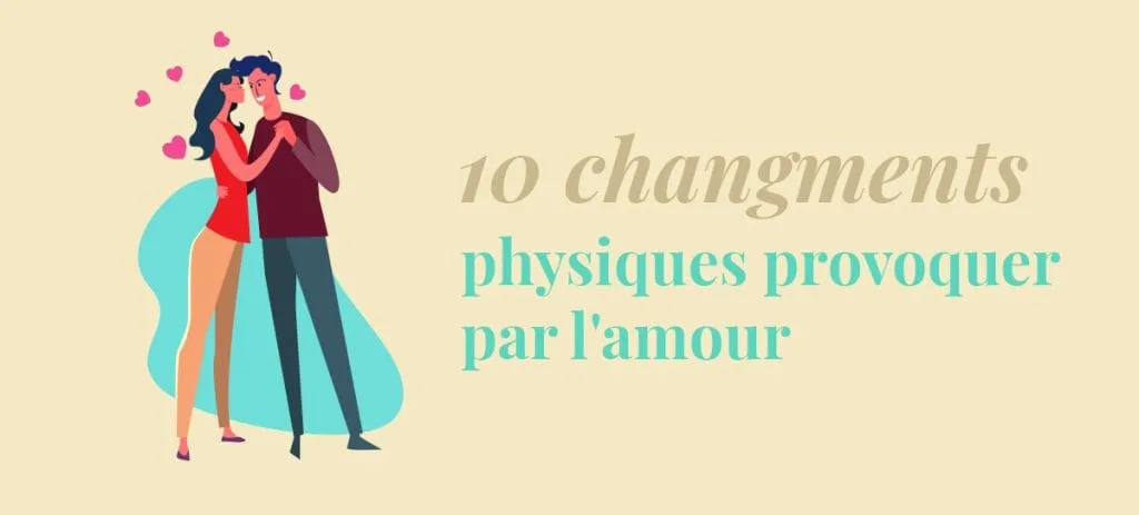 10 changements physiques provoqué par l'amour