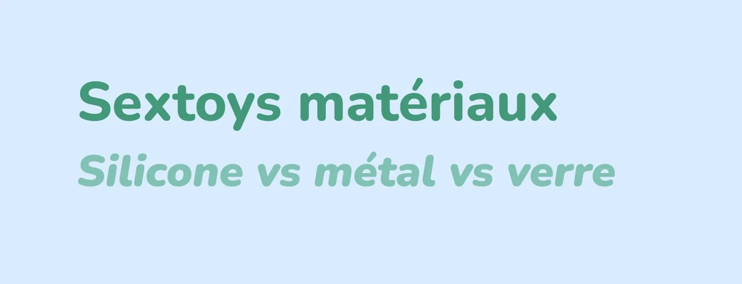 Sextoys matériaux : Silicone vs métal vs verre